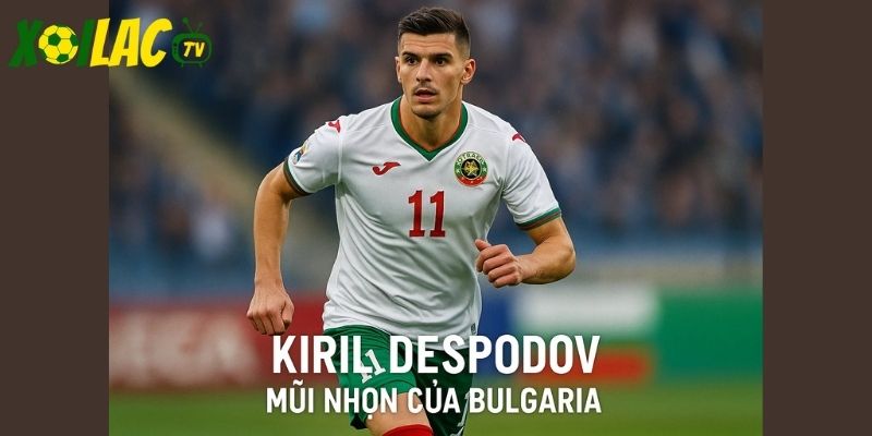 Despodov là hy vọng trong trận Bulgaria vs Tây Ban Nha.
