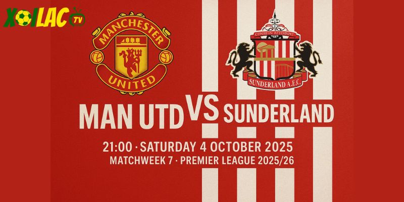 Man Utd vs Sunderland lúc 21h00 ngày 4/10/2025