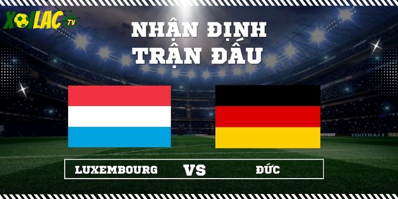 Nhận định Luxembourg vs Đức