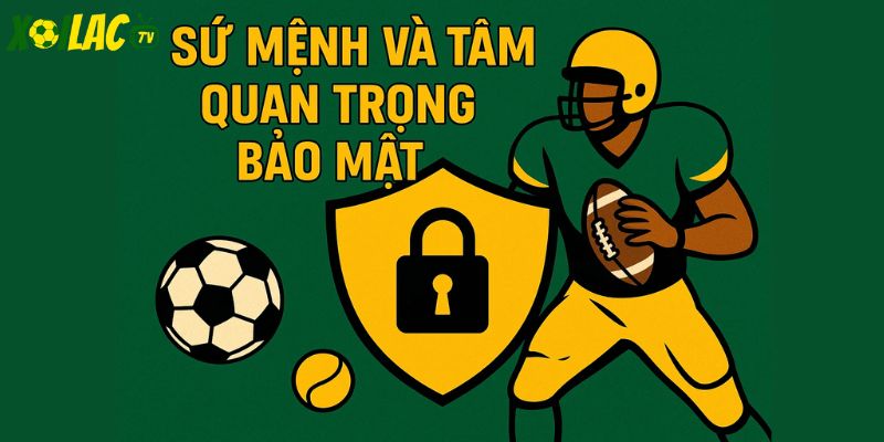 Sứ mệnh và tầm quan trọng bảo mật Sứ mệnh và tầm quan trọng bảo mật